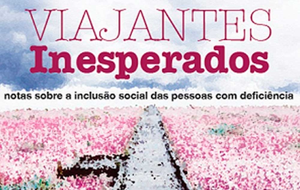 Viajantes Inesperados. Notas sobre a inclusão social das pessoas com deficiência.