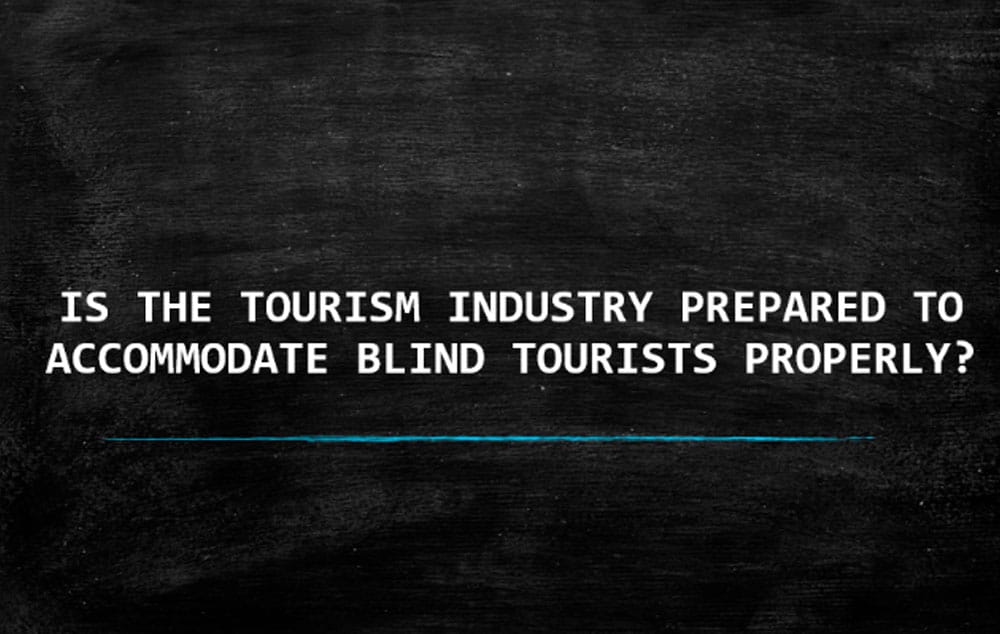 Is the tourism industry prepared to accommodate blind tourists properly?